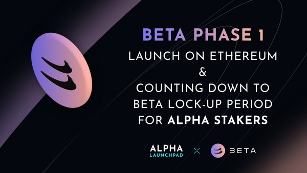 Beta Phase 1 Launch on Ethereum and Counting Down To BETA Lock-up Period for ALPHA stakers