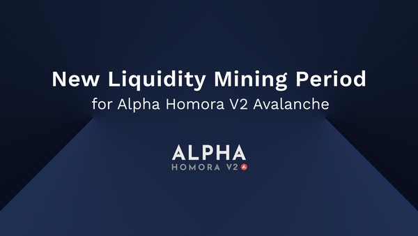 New Liquidity Mining Period and Rewards for Alpha Homora V2 on Avalanche
