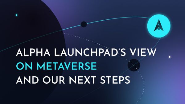 Alpha Launchpad’s View on Metaverse and Our Next Steps
